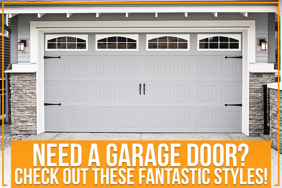 Need A Garage Door? Check Out These Fantastic Styles!