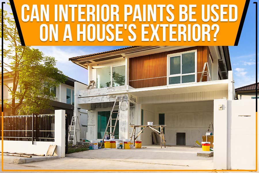 Can Interior Paints Be Used On A House’s Exterior?